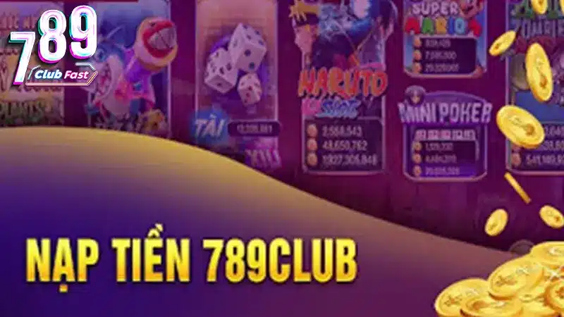 Nạp tiền vào 789club nhanh chóng 2025